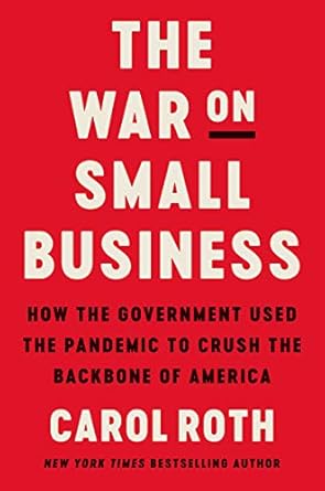 the war on small business how the government used the pandemic to crush the backbone of america 1st edition