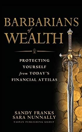 barbarians of wealth protecting yourself from todays financial attilas 1st edition sandy franks ,sara