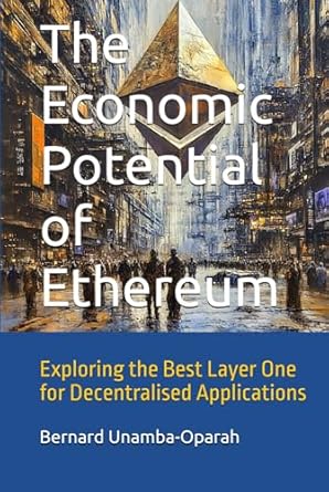 the economic potential of ethereum exploring the best layer one for decentralised applications 1st edition