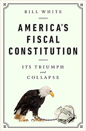 americas fiscal constitution its triumph and collapse 1st edition bill white 1610393430, 978-1610393430