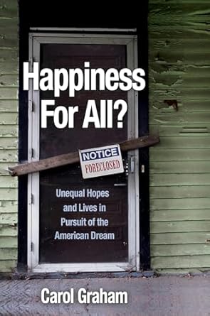 happiness for all unequal hopes and lives in pursuit of the american dream 1st edition carol graham