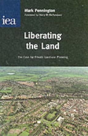 liberating the land the case for private land use planning 1st edition mark pennington 025536508x,