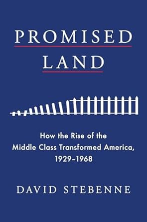 promised land how the rise of the middle class transformed america 1929 1968 1st edition david stebenne