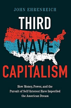 third wave capitalism how money power and the pursuit of self interest have imperiled the american dream 1st