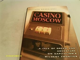 casino moscow a tale of greed and adventure on capitalisms wildest frontier 1st edition matthew brzezinski