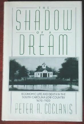 the shadow of a dream economic life and death in the south carolina low country 1670 1920 1st edition peter a