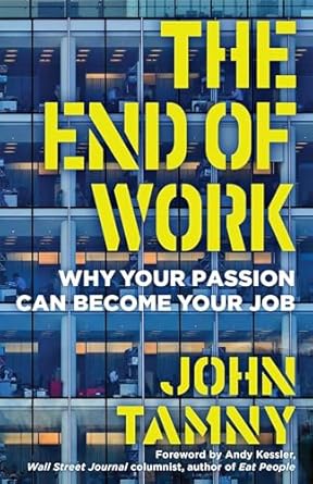 the end of work why your passion can become your job 1st edition john tamny 1621577775, 978-1621577775