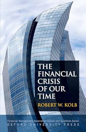 the financial crisis of our time 1st edition robert w kolb 0199730555, 978-0199730551