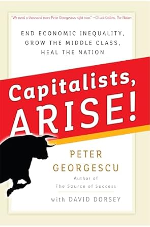 capitalists arise end economic inequality grow the middle class heal the nation 1st edition peter georgescu