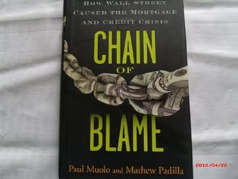 chain of blame how wall street caused the mortgage and credit crisis 1st edition paul muolo ,mathew padilla