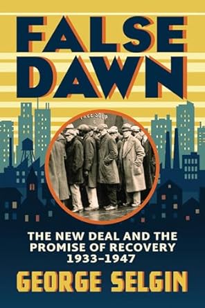 false dawn the new deal and the promise of recovery 1933 1947 1st edition george selgin 0226832937,