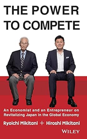 the power to compete an economist and an entrepreneur on revitalizing japan in the global economy 1st edition