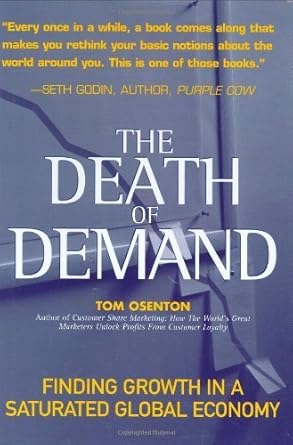 the death of demand finding growth in a saturated global economy 1st edition tom osenton 0131423312,