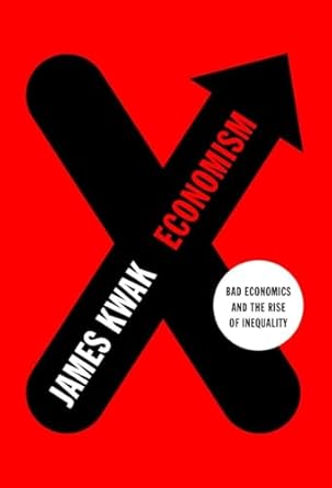 economism bad economics and the rise of inequality 1st edition james kwak ,simon johnson 1101871199,