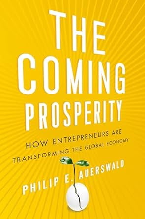 the coming prosperity how entrepreneurs are transforming the global economy 1st edition philip auerswald