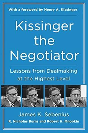 kissinger the negotiator lessons from dealmaking at the highest level 1st edition james k sebenius ,r