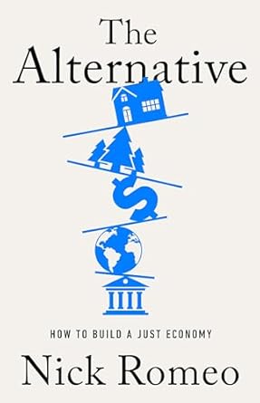 the alternative how to build a just economy 1st edition nick romeo 1541701593, 978-1541701595