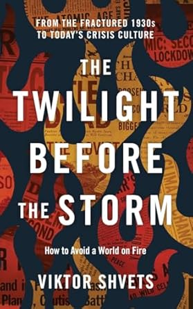 the twilight before the storm from the fractured 1930s to todays crisis culture 1st edition viktor shvets