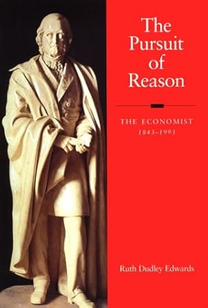 the pursuit of reason the economist 1843 1993 1st edition ruth dudley edwards 0875846084, 978-0875846088