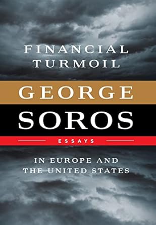 financial turmoil in europe and the united states essays 1st edition george soros 1610391527, 978-1610391528