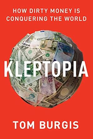 kleptopia how dirty money is conquering the world 1st edition tom burgis 0062883658, 978-0062883650