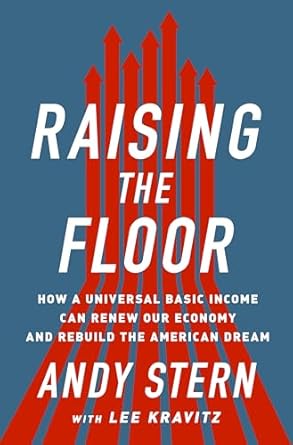 raising the floor how a universal basic income can renew our economy and rebuild the american dream 1st