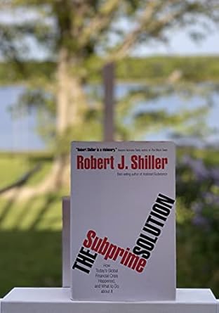 the subprime solution how todays global financial crisis happened and what to do about it 1st edition robert