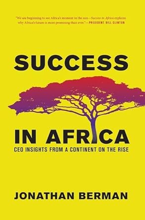 success in africa ceo insights from a continent on the rise 1st edition jonathan berman 1937134466,