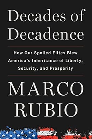 decades of decadence how our spoiled elites blew americas inheritance of liberty security and prosperity 1st