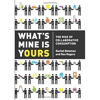 whats mine is yours the rise of collaborative consumption 1st edition rachel botsman ,roo rogers 0061963542,