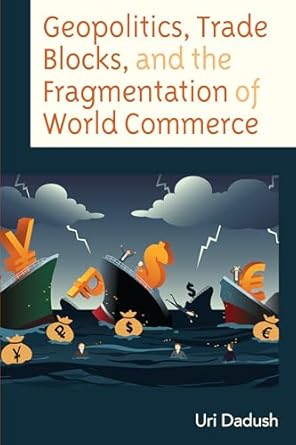 geopolitics trade blocks and the fragmentation of world commerce 1st edition uri dadush 1666929360,