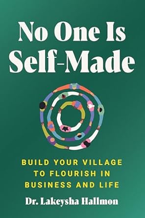 no one is self made build your village to flourish in business and life 1st edition lakeysha hallmon