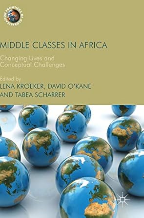 middle classes in africa changing lives and conceptual challenges 1st edition lena kroeker ,david o'kane