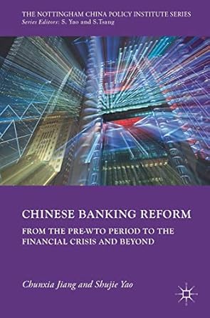 chinese banking reform from the pre wto period to the financial crisis and beyond 1st edition chunxia jiang