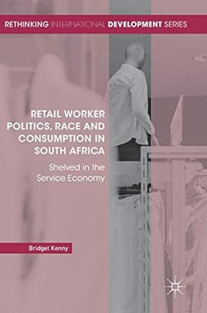 retail worker politics race and consumption in south africa shelved in the service economy 1st edition