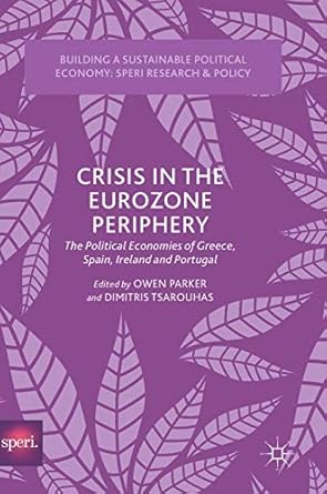 crisis in the eurozone periphery the political economies of greece spain ireland and portugal 1st edition