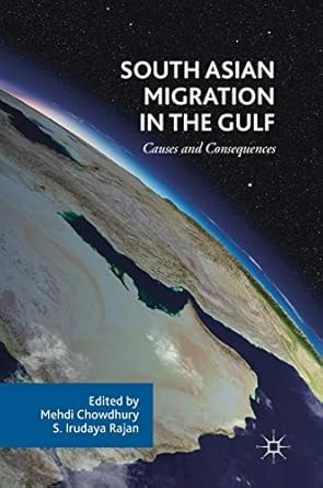 south asian migration in the gulf causes and consequences 1st edition mehdi chowdhury ,s irudaya rajan