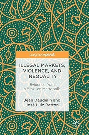 illegal markets violence and inequality evidence from a brazilian metropolis 1st edition jean daudelin ,jose