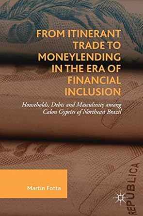 from itinerant trade to moneylending in the era of financial inclusion households debts and masculinity among