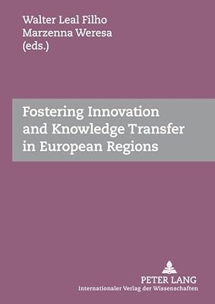 fostering innovation and knowledge transfer in european regions new edition walter leal filho ,marzenna anna