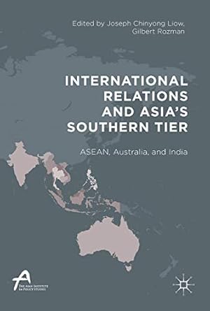 international relations and asias southern tier asean australia and india 1st edition gilbert rozman ,joseph