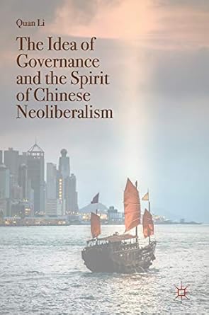 the idea of governance and the spirit of chinese neoliberalism 1st edition quan li 9811041385, 978-9811041389