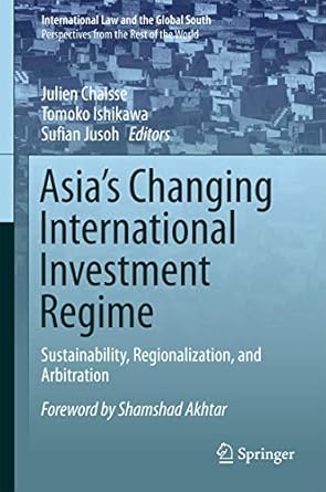 asias changing international investment regime sustainability regionalization and arbitration 1st edition