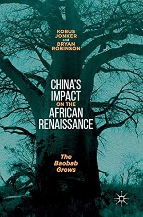 chinas impact on the african renaissance the baobab grows 1st edition kobus jonker ,bryan robinson