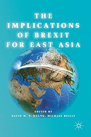 the implications of brexit for east asia 1st edition david w f huang ,michael reilly 9811301840,