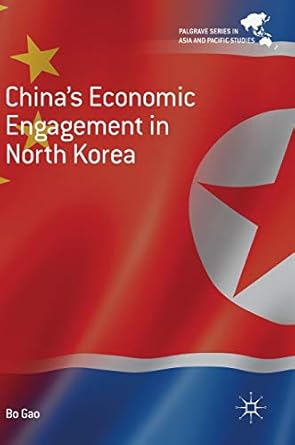 chinas economic engagement in north korea 1st edition bo gao 9811308861, 978-9811308864