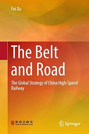 the belt and road the global strategy of china high speed railway 1st edition fei xu 9811311048,