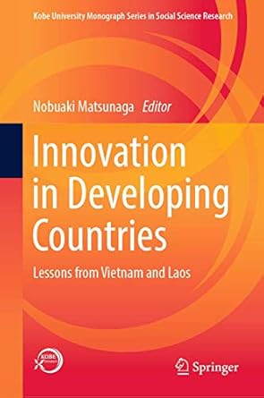 innovation in developing countries lessons from vietnam and laos 1st edition nobuaki matsunaga 9811335249,