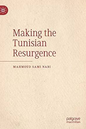 making the tunisian resurgence 1st edition mahmoud sami nabi 9811337705, 978-9811337703