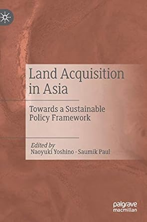 land acquisition in asia towards a sustainable policy framework 1st edition naoyuki yoshino ,saumik paul